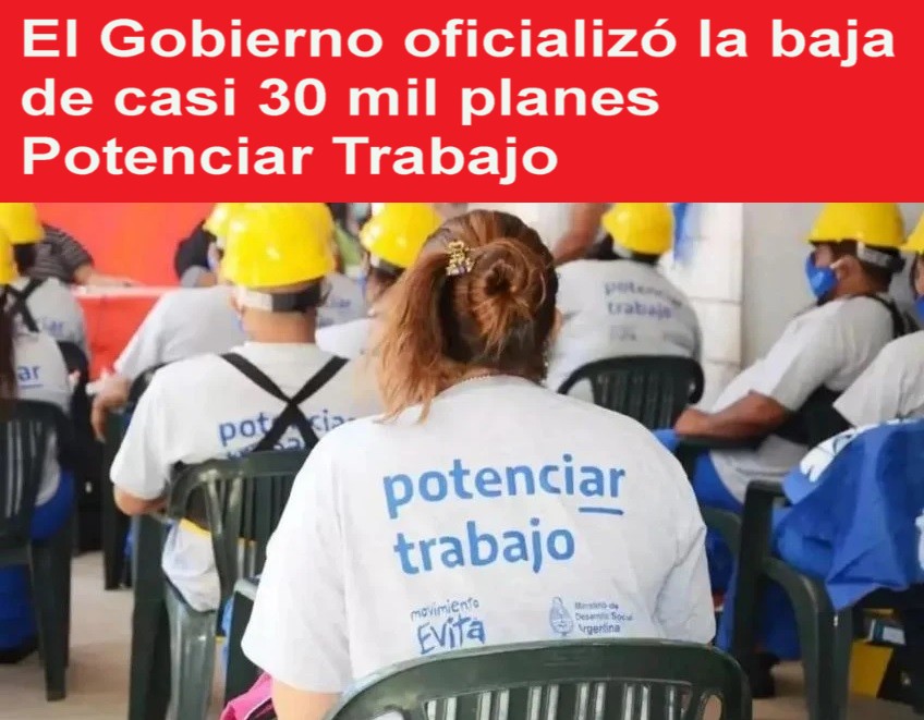 El Gobierno oficializó la baja de casi 30 mil planes Potenciar Trabajo