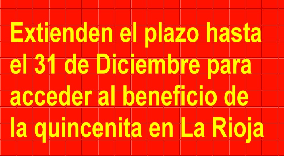 Extienden el plazo para acceder al beneficio de la quincenita en La Rioja