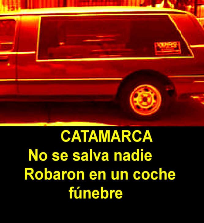 CATAMARCA NO SE SALVA NADIE: ROBARON EN UN COCHE FUNEBRE   