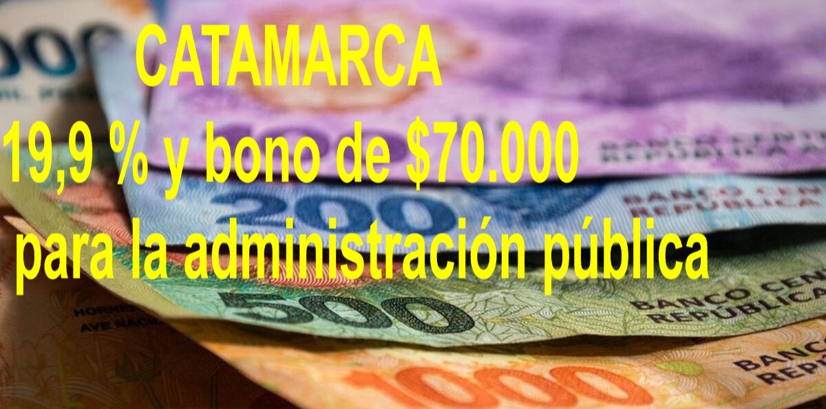 CATAMARCA: 19,9 % y bono de $70.000 para la administración pública